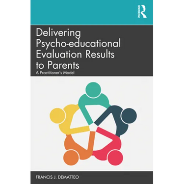 Delivering Psycho-Educational Evaluation Results to Parents: A Practitioner's Model