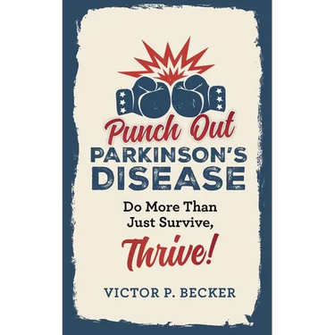 Punch Out Parkinson's Disease: Do More Than Just Survive, Thrive!