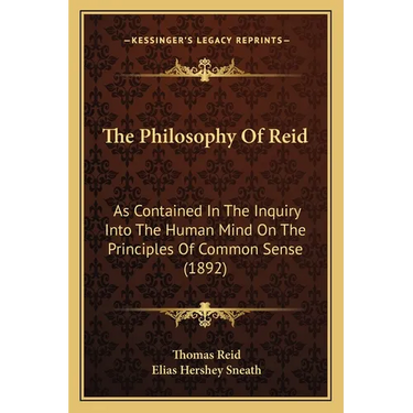 The Philosophy Of Reid: As Contained In The Inquiry Into The Human Mind On The Principles Of Common Sense (1892)