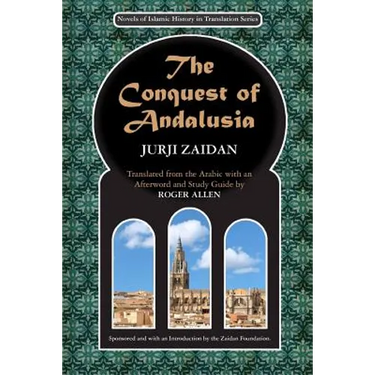 The Conquest of Andalusia: A historical novel describing the history of Spain and its circumstances before the Muslim conquest, the conquest itse