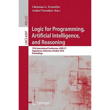 Logic for Programming, Artificial Intelligence, and Reasoning: 17th International Conference, Lpar-17, Yogyakarta, Indonesia, October 10-15, 2010, Pro