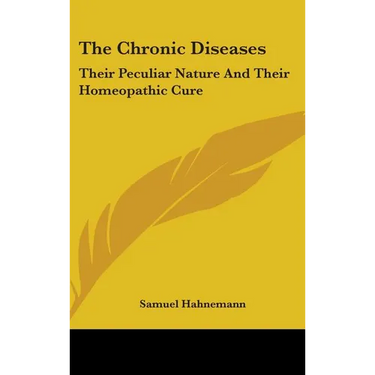 The Chronic Diseases: Their Peculiar Nature And Their Homeopathic Cure