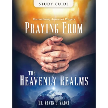 Study Guide: Praying from the Heavenly Realms: Encountering Answered Prayer