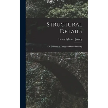 Structural Details: Or Elements of Design in Heavy Framing