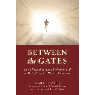Between the Gates: Lucid Dreaming, Astral Projection, and the Body of Light in Western Esotericism