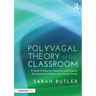 Polyvagal Theory in the Classroom: A Guide to Empower Educators and Support Dysregulated Children and Young People