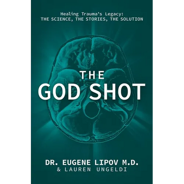 The God Shot: Healing Trauma's Legacy: The Science, the Stories, the Solution