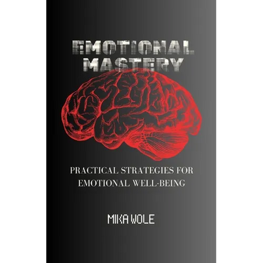 Emotional Mastery: Practical Strategies For Emotional Well-being