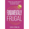 Fundamentally Frugal: A Woman's Guide to Becoming Financially Savvy, Intentionally Debt Free and Irresistibly Abundant
