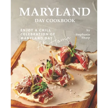 Maryland Day Cookbook: Enjoy a Chill Celebration of Maryland Day at Home