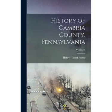 History of Cambria County, Pennsylvania; Volume 3