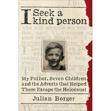 I Seek a Kind Person: My Father, Seven Children, and the Adverts That Helped Them Escape the Holocaust