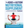 ADHD and Autism Nutritional Supplement Handbook: The Cutting-Edge Biomedical Approach to Treating the Underlying Deficiencies and Symptoms of ADHD and