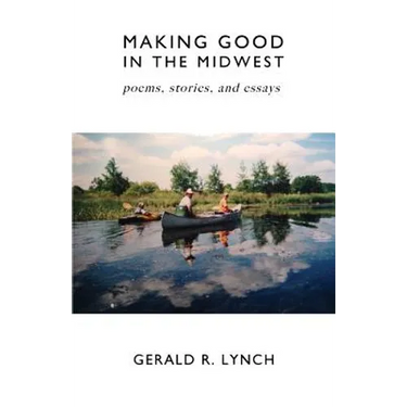 Making Good in the Midwest: Stories, Poems, and Essays