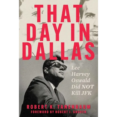 That Day in Dallas: Lee Harvey Oswald Did Not Kill JFK