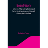Board-Work; or the Art of Wig-making, Etc. Designed For the Use of Hairdressers and Especially of Young Men in the Trade. To Which Is Added Remarks Up