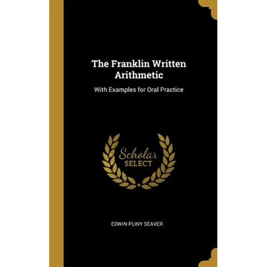 The Franklin Written Arithmetic: With Examples for Oral Practice