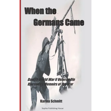 When the Germans Came: World War II Veteran Ole Bjørnsen's Memoirs of the German Occupation of Denmark