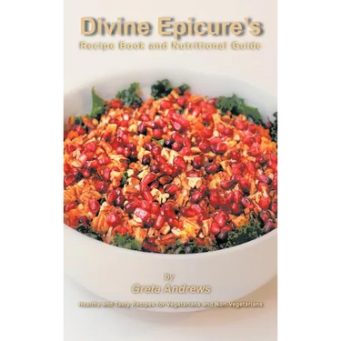 Divine Epicure's Recipe Book and Nutritional Guide: Healthy and Tasty Recipes for Vegetarians and Non-Vegetarians