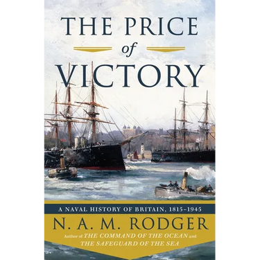The Price of Victory: A Naval History of Britain: 1815?1945