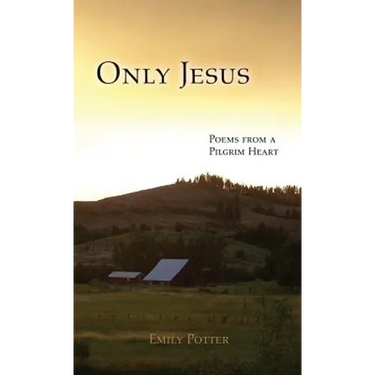 Only Jesus: Poems from a Pilgrim Heart