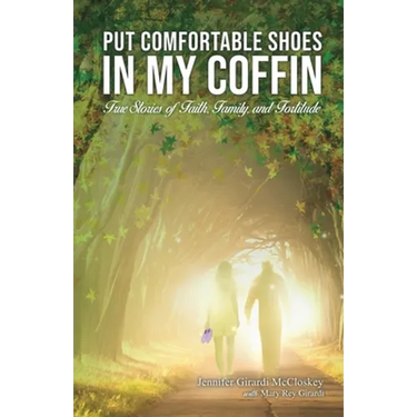 Put Comfortable Shoes in My Coffin: True Stories of Faith, Family and Fortitude