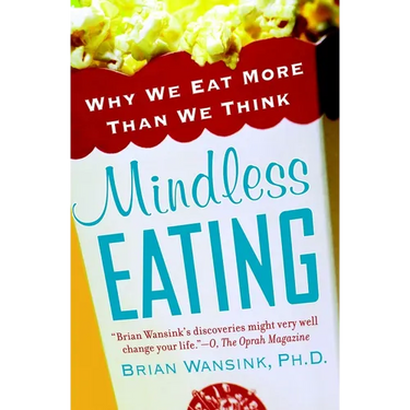 Mindless Eating: Why We Eat More Than We Think
