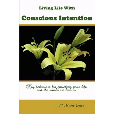 Living Life with Conscious Intention: Key Behaviors for Enriching Your Life and the World We Live in
