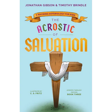 The Acrostic of Salvation: A Rhyming Soteriology for Kids