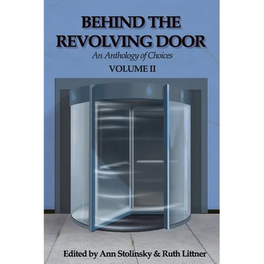 Behind the Revolving Door, an Anthology of Choices, Volume II