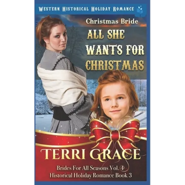 Christmas Bride - All She Wants for Christmas: Western Historical Holiday Romance