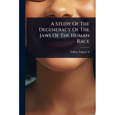 A Study Of The Degeneracy Of The Jaws Of The Human Race