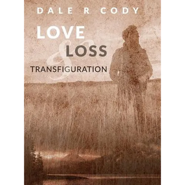 Love Loss and Transfiguration