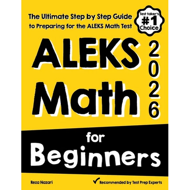ALEKS Math for Beginners: The Ultimate Step by Step Guide to Preparing for the ALEKS Math Test