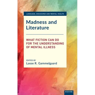 Madness and Literature: What Fiction Can Do for the Understanding of Mental Illness