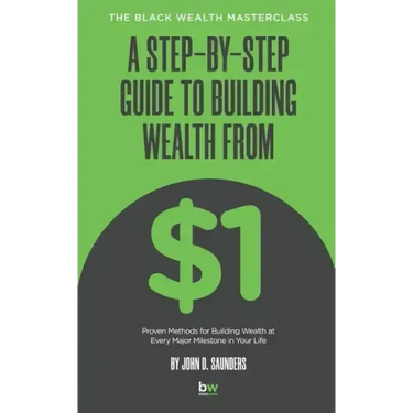 A Step-By-Step Guide to Building Wealth from $1: The Black Wealth Masterclass