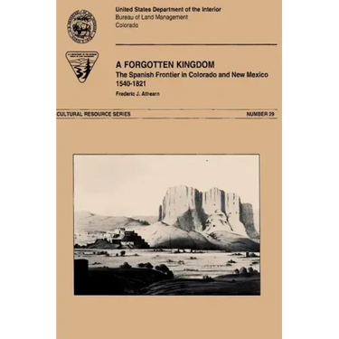 A Forgotten Kingdom The Spanish Froniter in Colorado and New Mexico 1540-1821