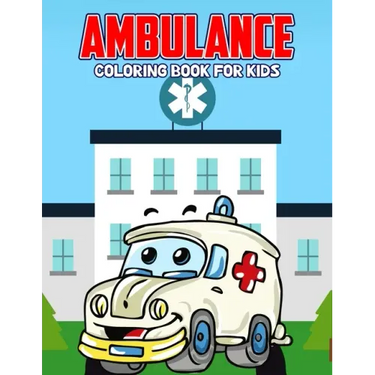 Ambulance Coloring Book for Kids: Creative, Fun and Unique Coloring Activity Book for Beginner, Toddler, Preschooler & Kids Ages 4-8