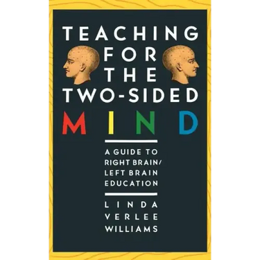 Teaching for the Two-Sided Mind: A Guide to Right Brain/Left Brain Education