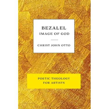 Bezalel, Image of God: Yellow Book of Poetic Theology for Artists