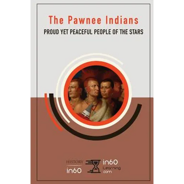 The Pawnee Indians: Proud Yet Peaceful People of the Stars