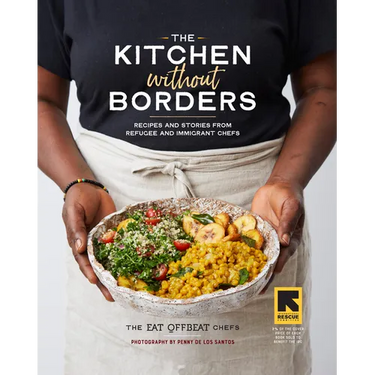 The Kitchen Without Borders: Recipes and Stories from Refugee and Immigrant Chefs