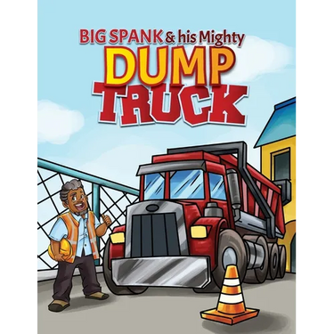 Big Spank and His Mighty Dump Truck