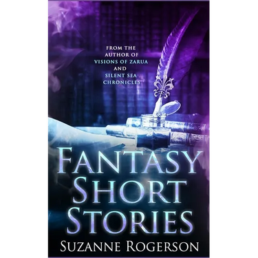 Fantasy Short Stories: From the worlds of Visions of Zarua and Silent Sea Chronicles