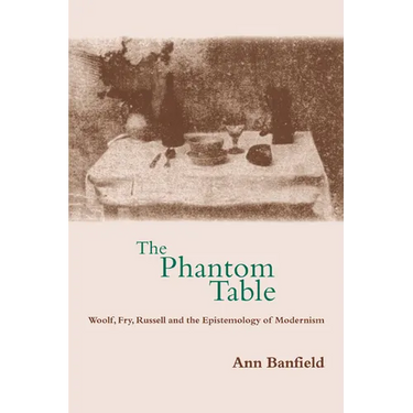 The Phantom Table: Woolf, Fry, Russell and the Epistemology of Modernism