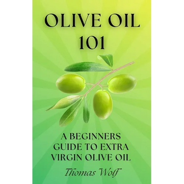 Olive Oil 101: A Beginner's Guide to Extra Virgin Olive Oil