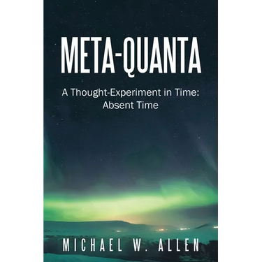 Meta-Quanta: A Thought-Experiment in Time: Absent Time
