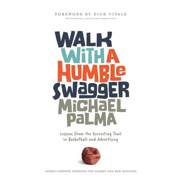 Walk with a Humble Swagger: Lessons From the Recruiting Trail in Basketball and Advertising