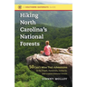 Hiking North Carolina's National Forests: 50 Can't-Miss Trail Adventures in the Pisgah, Nantahala, Uwharrie, and Croatan National Forests