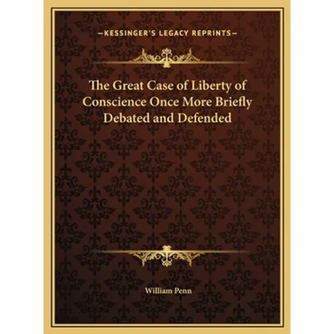 The Great Case of Liberty of Conscience Once More Briefly Debated and Defended